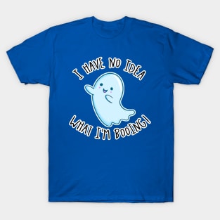 Kawaii Ghost. I Have No Idea What I'm Booing T-Shirt